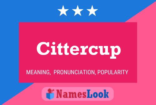 Cittercup Name Poster