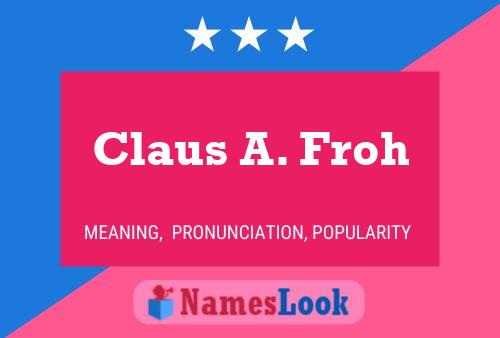 Claus A. Froh Name Poster