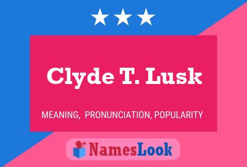 Clyde T. Lusk Name Poster