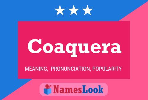 Coaquera Name Poster