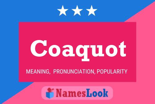 Coaquot Name Poster