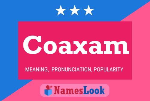 Coaxam Name Poster