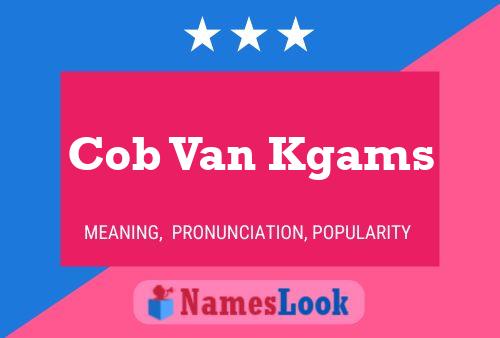 Cob Van Kgams Name Poster