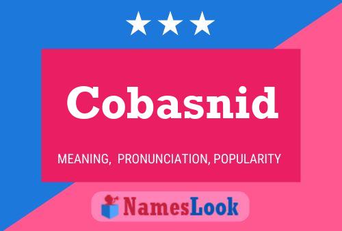 Cobasnid Name Poster