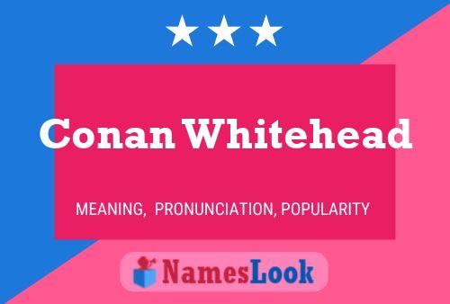 Conan Whitehead Name Poster