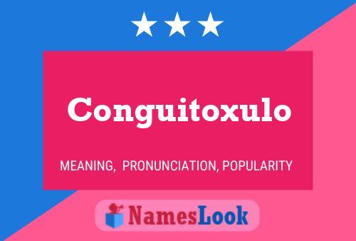 Conguitoxulo Name Poster