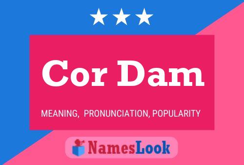 Cor Dam Name Poster