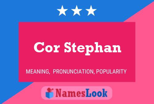 Cor Stephan Name Poster