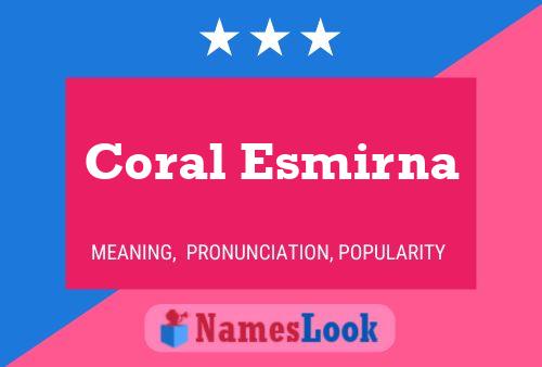 Coral Esmirna Name Poster