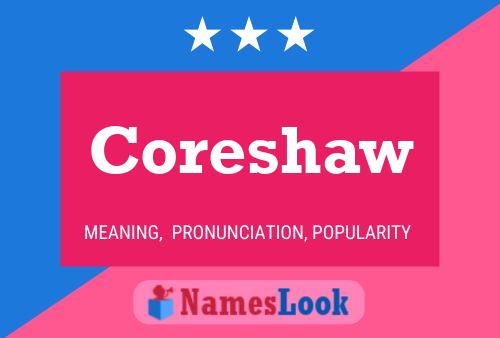 Coreshaw Name Poster