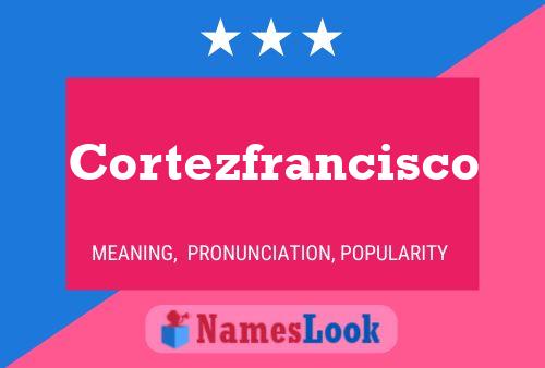 Cortezfrancisco Name Poster