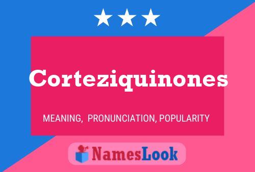 Corteziquinones Name Poster