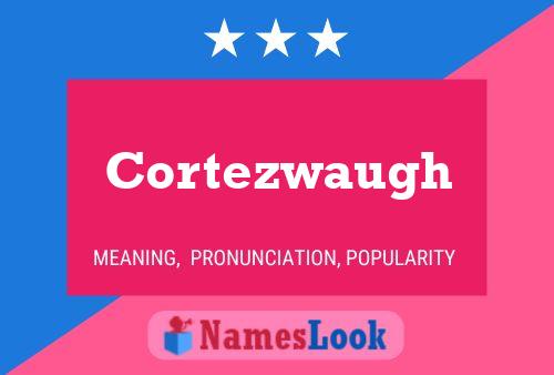 Cortezwaugh Name Poster