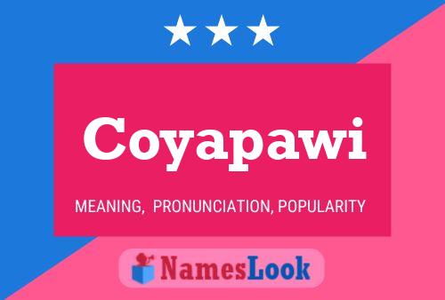 Coyapawi Name Poster