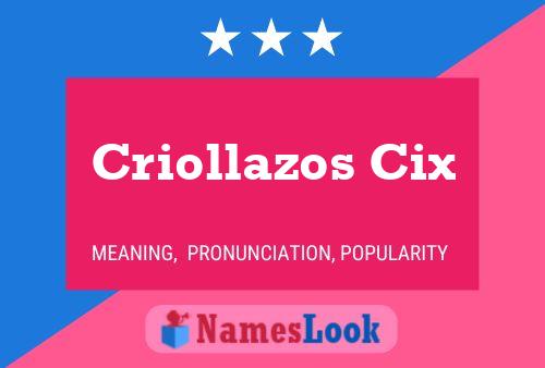 Criollazos Cix Name Poster