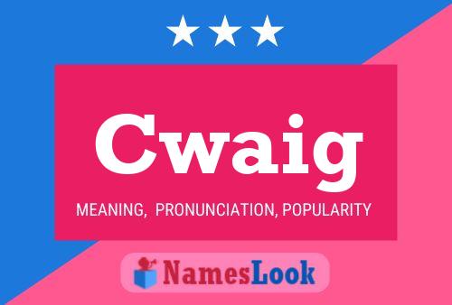 Cwaig Name Poster