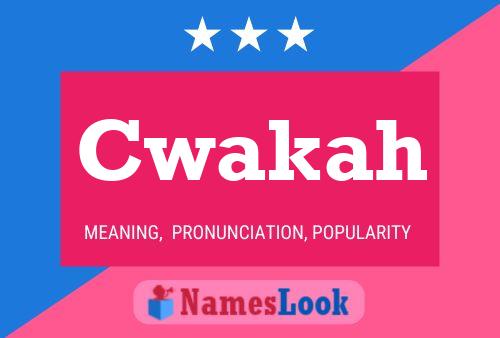 Cwakah Name Poster