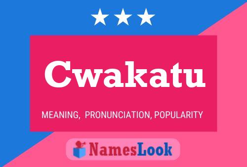 Cwakatu Name Poster