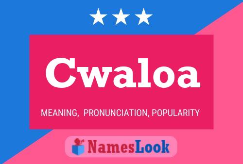 Cwaloa Name Poster