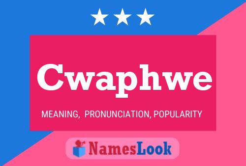 Cwaphwe Name Poster