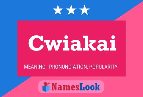 Cwiakai Name Poster