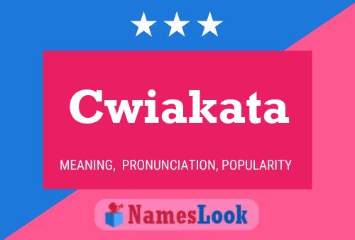 Cwiakata Name Poster