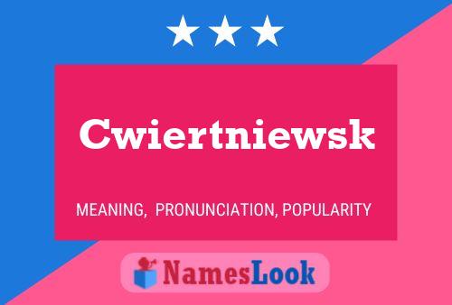 Cwiertniewsk Name Poster