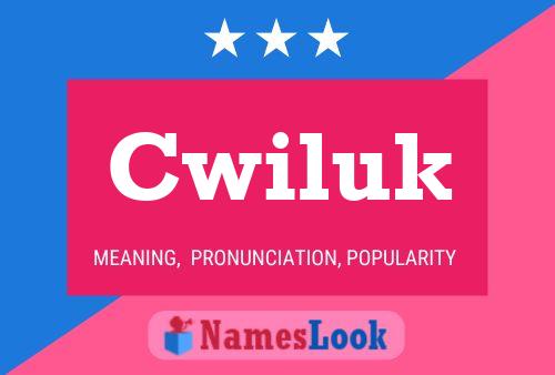 Cwiluk Name Poster