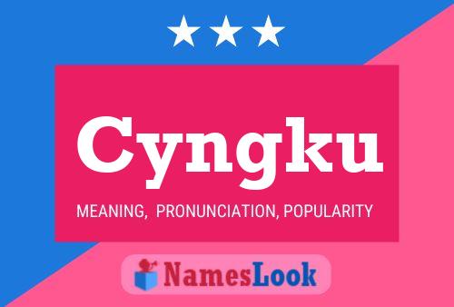 Cyngku Name Poster