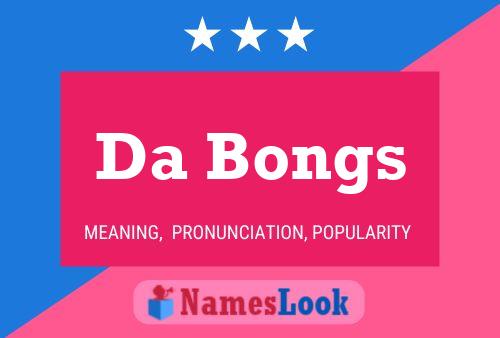 Da Bongs Name Poster