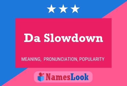 Da Slowdown Name Poster