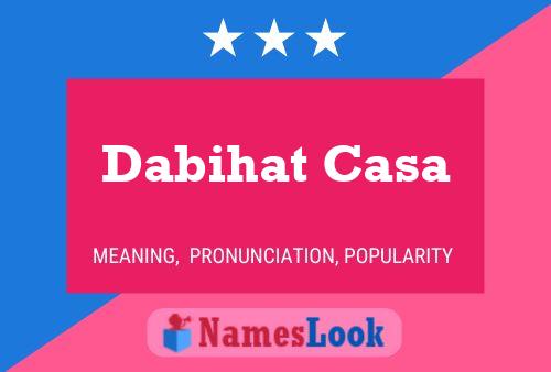 Dabihat Casa Name Poster