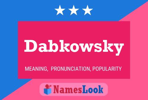 Dabkowsky Name Poster