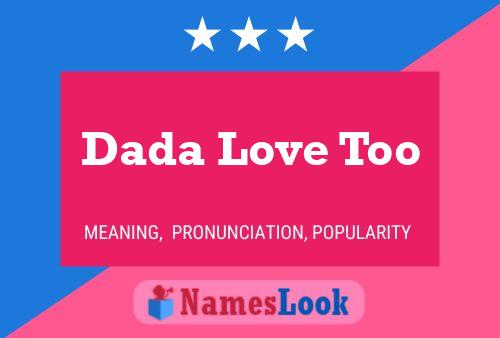 Dada Love Too Name Poster