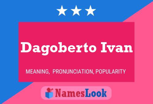 Dagoberto Ivan Name Poster