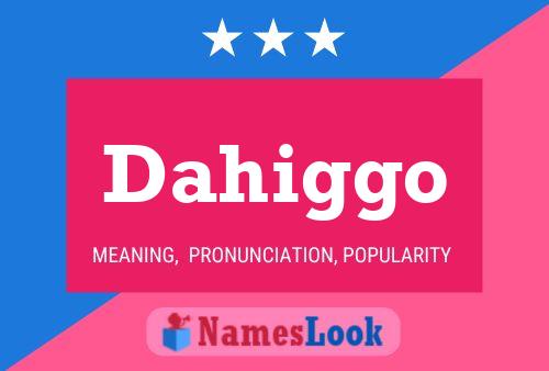 Dahiggo Name Poster