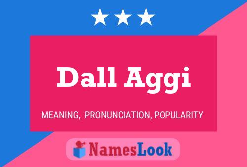 Dall Aggi Name Poster