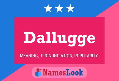 Dallugge Name Poster