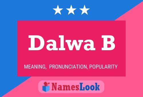 Dalwa B Name Poster