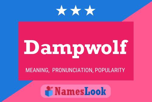 Dampwolf Name Poster