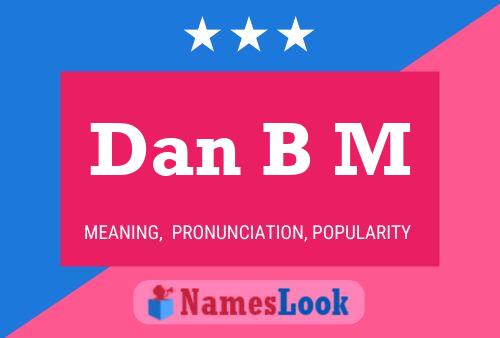 Dan B M Name Poster