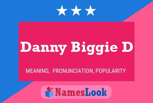 Danny Biggie D Name Poster