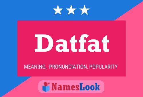 Datfat Name Poster