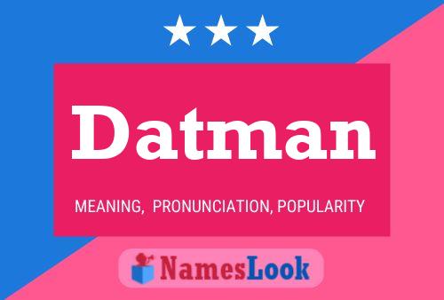 Datman Name Poster