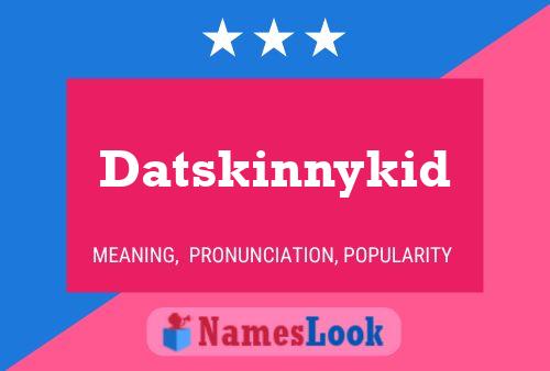 Datskinnykid Name Poster