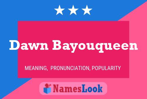 Dawn Bayouqueen Name Poster