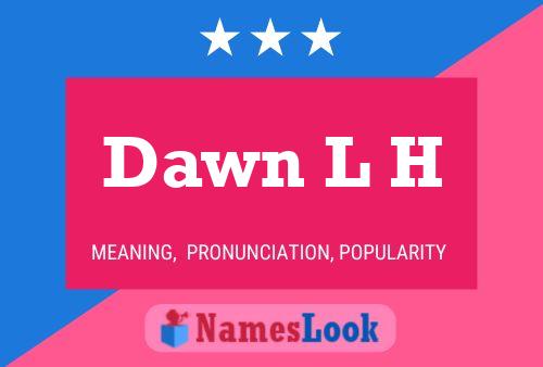 Dawn L H Name Poster