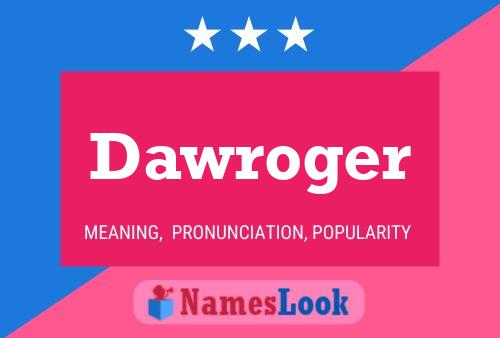 Dawroger Name Poster