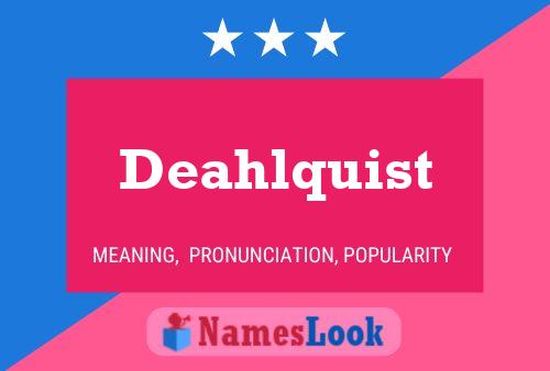 Deahlquist Name Poster