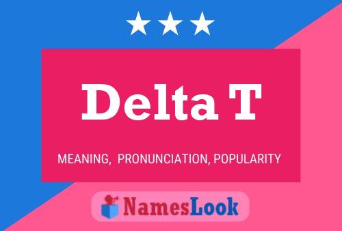 Delta T Name Poster